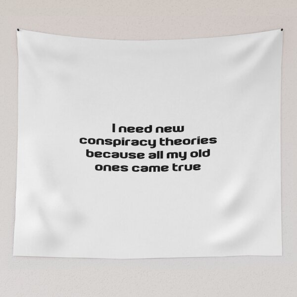 Item preview, I Need New Conspiracy Theories Because All My Old Ones Came True designed and sold by Ripoubsb.
