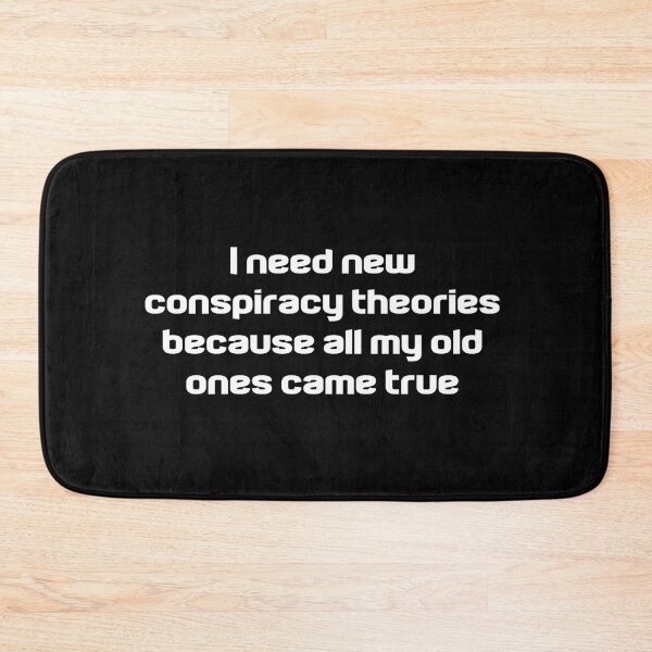Item preview, I Need New Conspiracy Theories Because All My Old Ones Came True designed and sold by Ripoubsb.