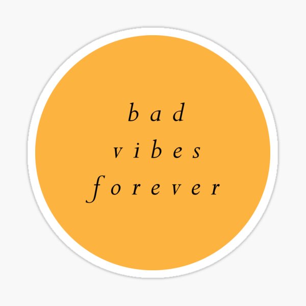 Bad Vibes Forever Sad Quote Bad Vibes Forever Sticker By Danny969 Redbubble 