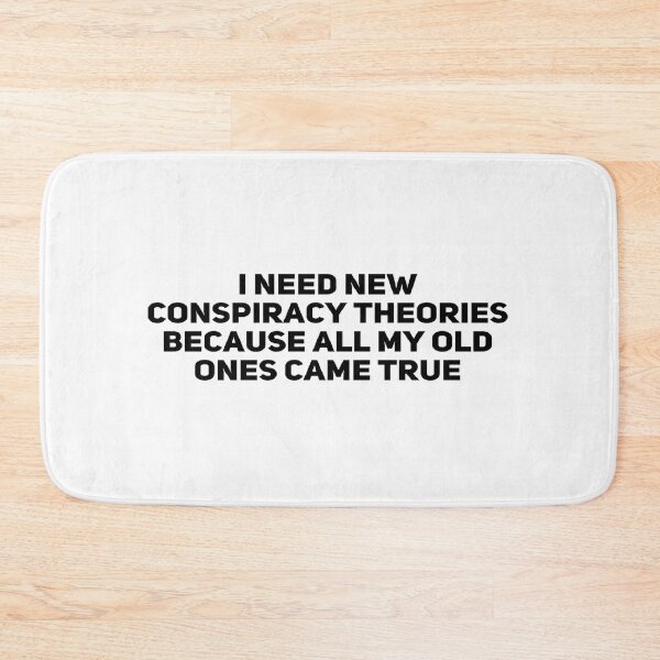 Item preview, I Need New Conspiracy Theories Because All My Old Ones Came True designed and sold by Ripoubsb.