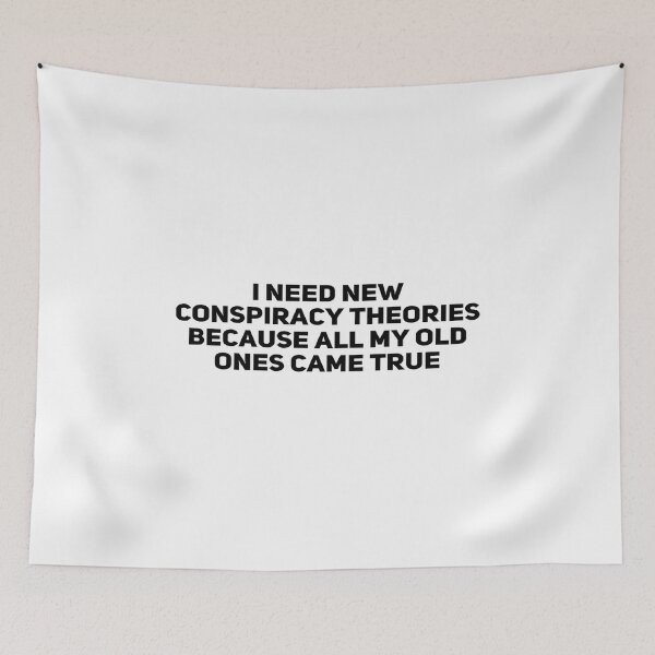Item preview, I Need New Conspiracy Theories Because All My Old Ones Came True designed and sold by Ripoubsb.
