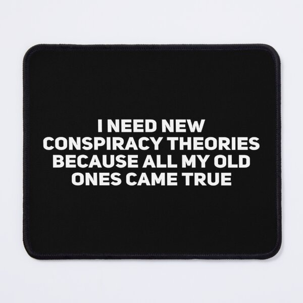 Item preview, I Need New Conspiracy Theories Because All My Old Ones Came True designed and sold by Ripoubsb.