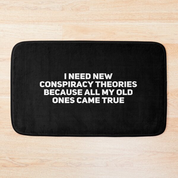 Item preview, I Need New Conspiracy Theories Because All My Old Ones Came True designed and sold by Ripoubsb.