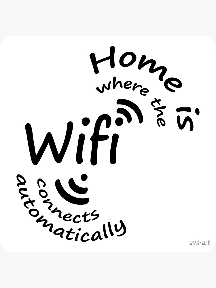 Home Is Where The Wifi Connects Automatically Sticker For Sale By Evk