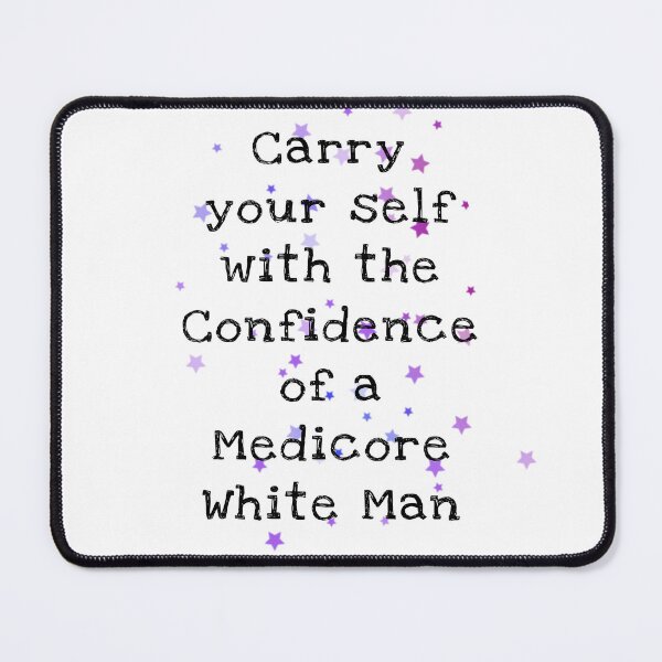 Item preview, Carry Yourself With Confidence Mediocre White Man designed and sold by TRENDINGshop005.