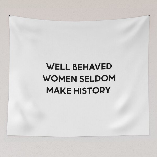 Item preview, Well Behaved Women Seldom Make History designed and sold by Eriksonshop.