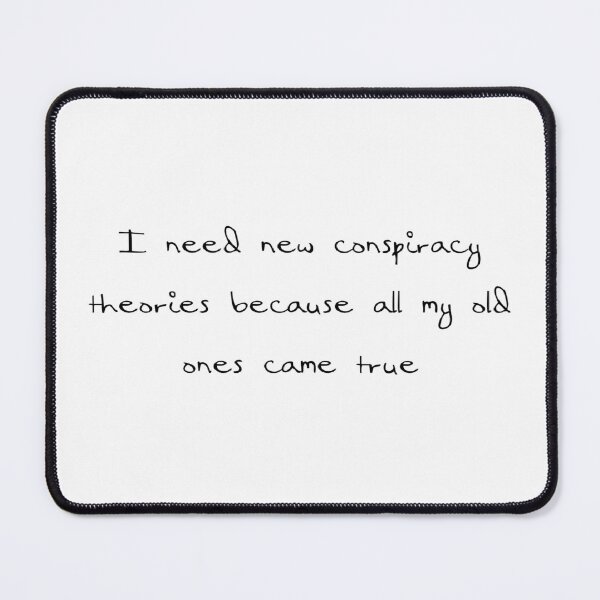 Item preview, I Need New Conspiracy Theories Because All My Old Ones Came True designed and sold by Ripoubsb.
