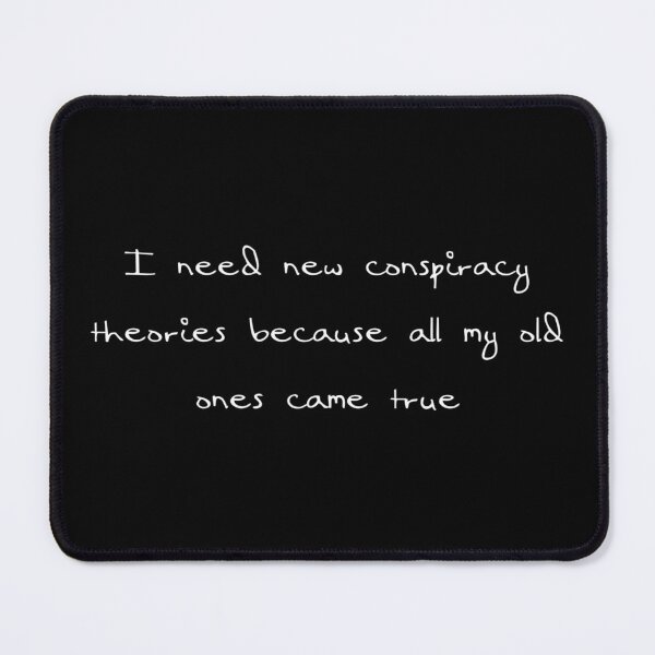 Item preview, I Need New Conspiracy Theories Because All My Old Ones Came True designed and sold by Ripoubsb.