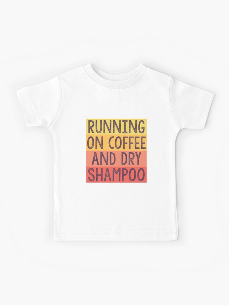 Running on coffee and dry shampoo shirt Clearance