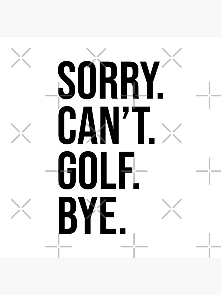 "Sorry Can't Golf Bye Lustige Sprüche Golfspieler" Poster von ADS