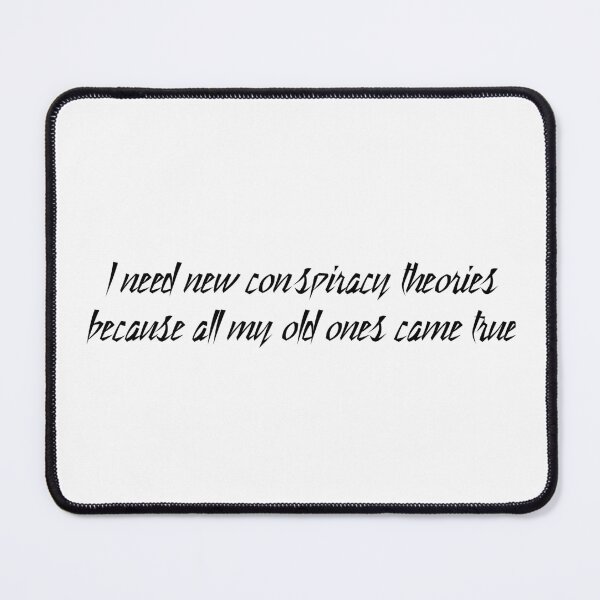 Item preview, I Need New Conspiracy Theories Because All My Old Ones Came True designed and sold by Ripoubsb.