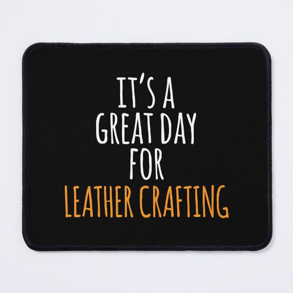 Item preview, It's a Great Day for Leather Crafting designed and sold by kindxinn.