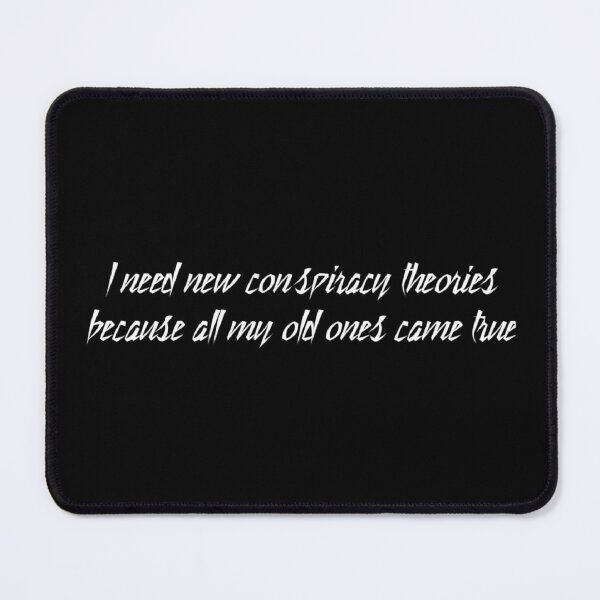 Item preview, I Need New Conspiracy Theories Because All My Old Ones Came True designed and sold by Ripoubsb.