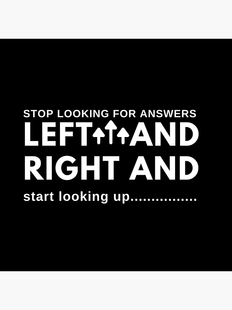 "Stop looking for answers left and right and start looking up" Poster