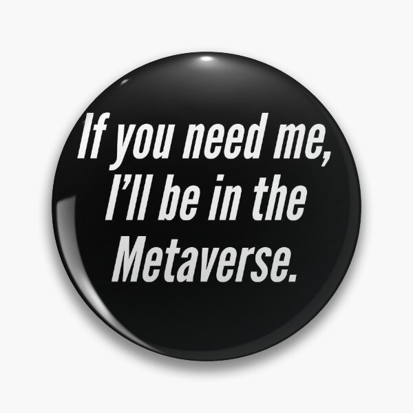 Item preview, If You Need Me, I'll Be in the Metaverse designed and sold by NonStopFlights.