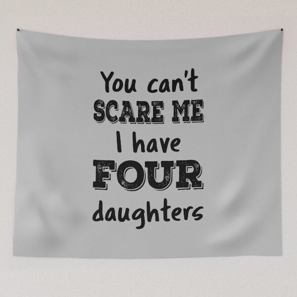 Item preview, You Can't Scare Me I Have Four Daughters IV designed and sold by Lemon Pepper.