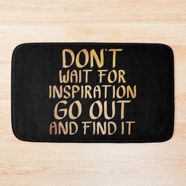 Item preview, Don't Wait for Inspiration, Go out and Find it  designed and sold by ACC .