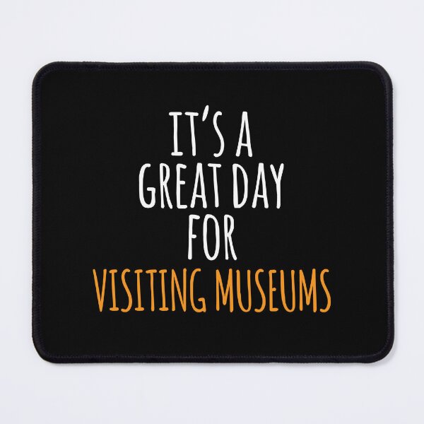 Item preview, It's a Great Day for Visiting Museums designed and sold by kindxinn.