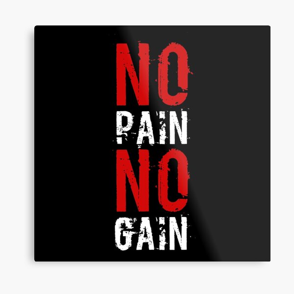 NO PAIN NO GAIN Metal Print