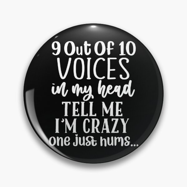 Item preview, 9 out of 10 Voices In My Head Tell Me I'm Crazy, One Just Hums designed and sold by PeachesMommy.