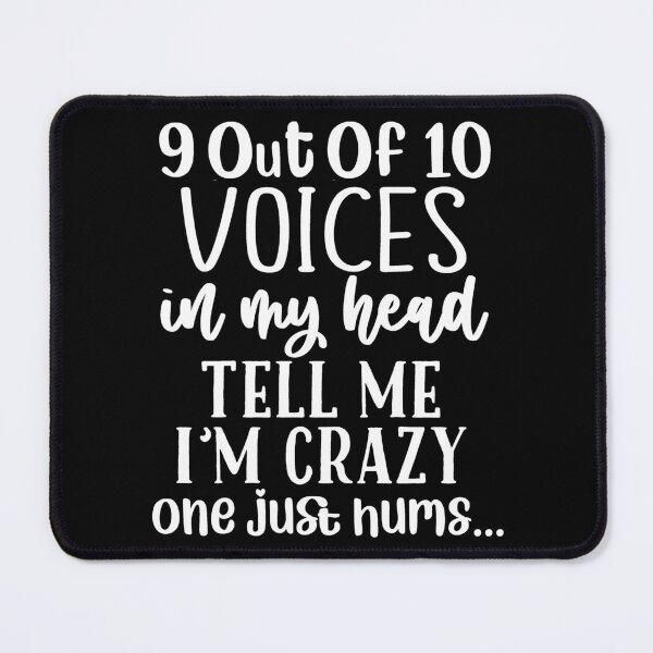 Item preview, 9 out of 10 Voices In My Head Tell Me I'm Crazy, One Just Hums designed and sold by PeachesMommy.