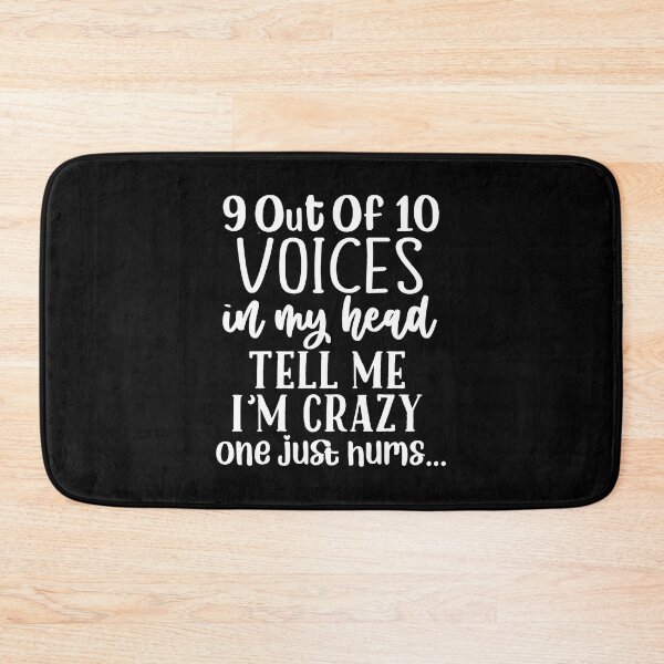 Item preview, 9 out of 10 Voices In My Head Tell Me I'm Crazy, One Just Hums designed and sold by PeachesMommy.