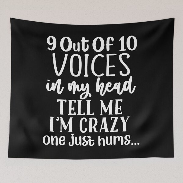 Item preview, 9 out of 10 Voices In My Head Tell Me I'm Crazy, One Just Hums designed and sold by PeachesMommy.
