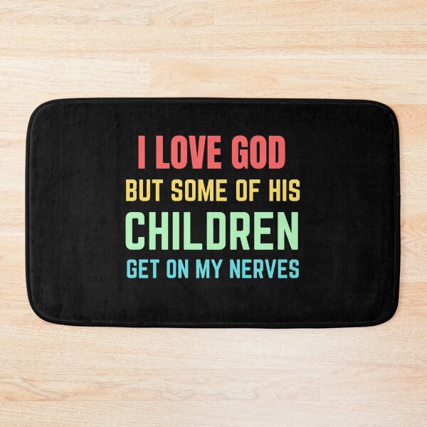 Item preview, I Love God But Some of His Children Get on My Nerves designed and sold by samfromsamuel ⭐⭐⭐⭐⭐.