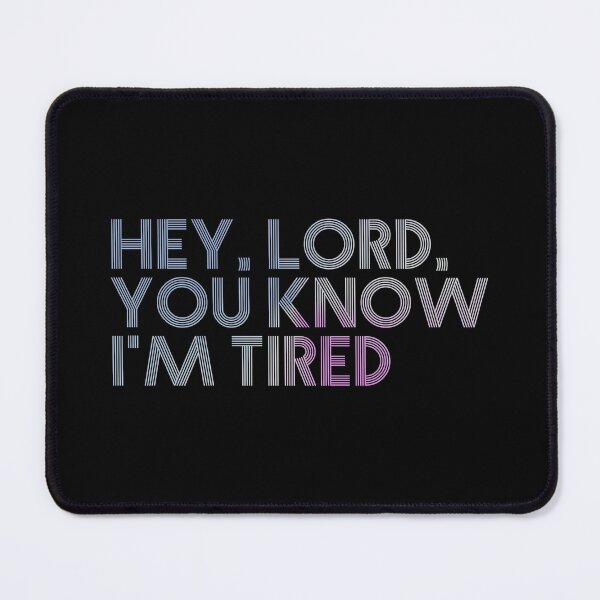Item preview, Hey, Lord, you know I'm tired designed and sold by a-2-z.