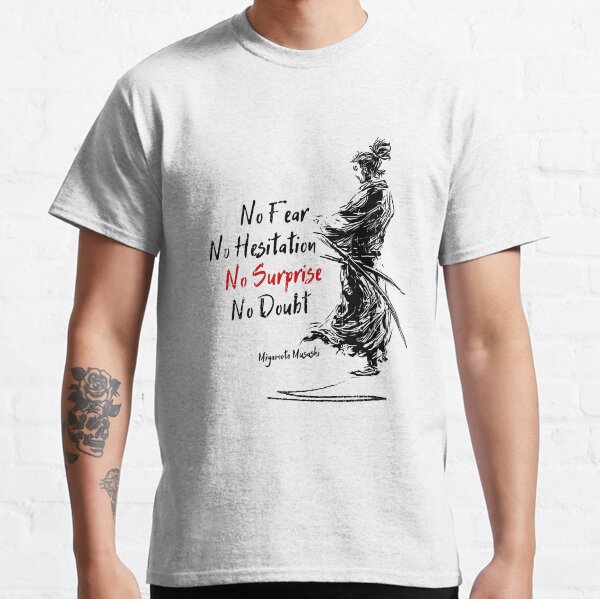 No fear - No hesitation - No surprise - No doubt (Miyamoto Musashi) Classic T-Shirt
