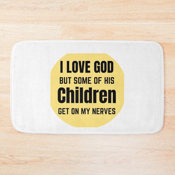 Item preview, I Love God But Some of His Children Get on My Nerves designed and sold by samfromsamuel ⭐⭐⭐⭐⭐.