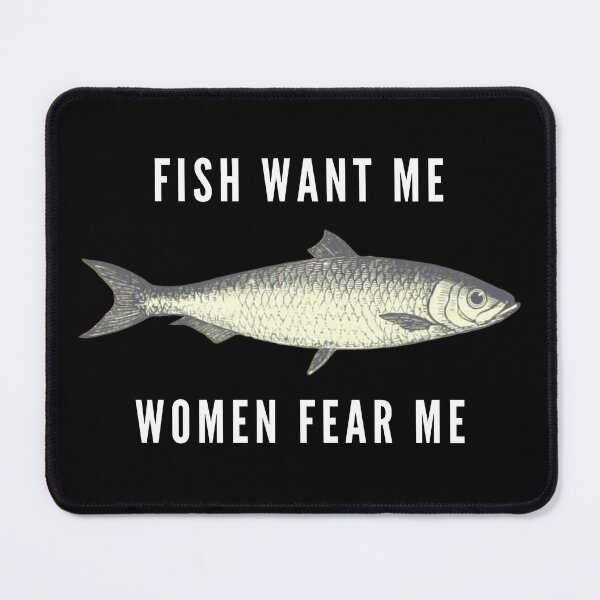 Item preview, Fish Want Me, Women Fear Me (White Text) designed and sold by yourfavequotes.