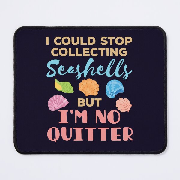 Item preview, I Could Stop Collecting Seashells But I'm No Quitter Shelling Seashell Collector designed and sold by jaygo.