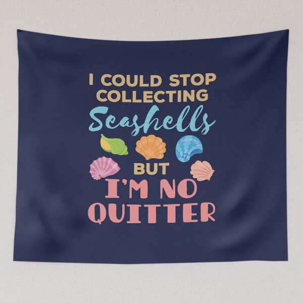 Item preview, I Could Stop Collecting Seashells But I'm No Quitter Shelling Seashell Collector designed and sold by jaygo.