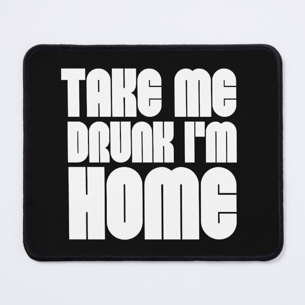 Item preview, Take Me Drunk I'm Home designed and sold by PurpleAcademy.