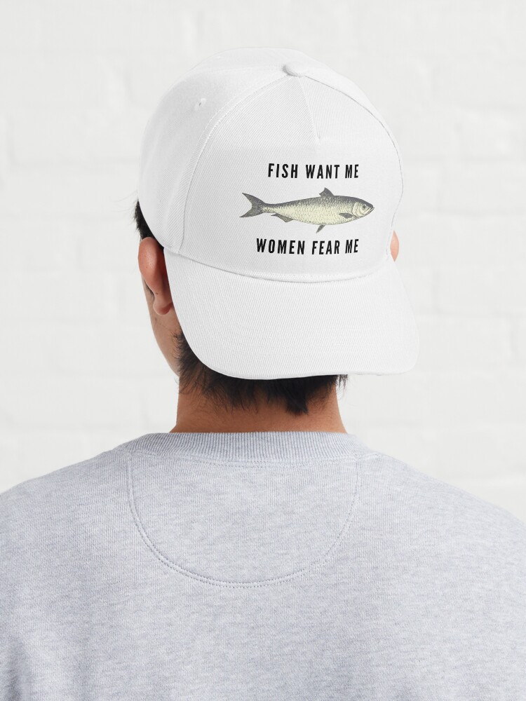 Fish Want Me, Women Fear Me (Black Text) Cap for Sale by yourfavequotes