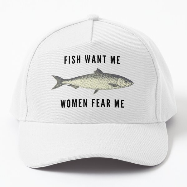 Fish Want Me, Women Fear Me (Black Text) Cap for Sale by