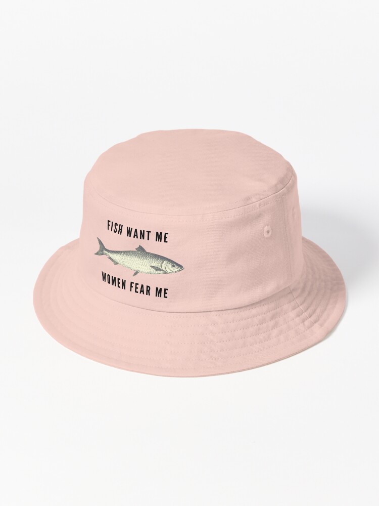 Fish Want Me, Women Fear Me (Black Text) Bucket Hat for Sale by