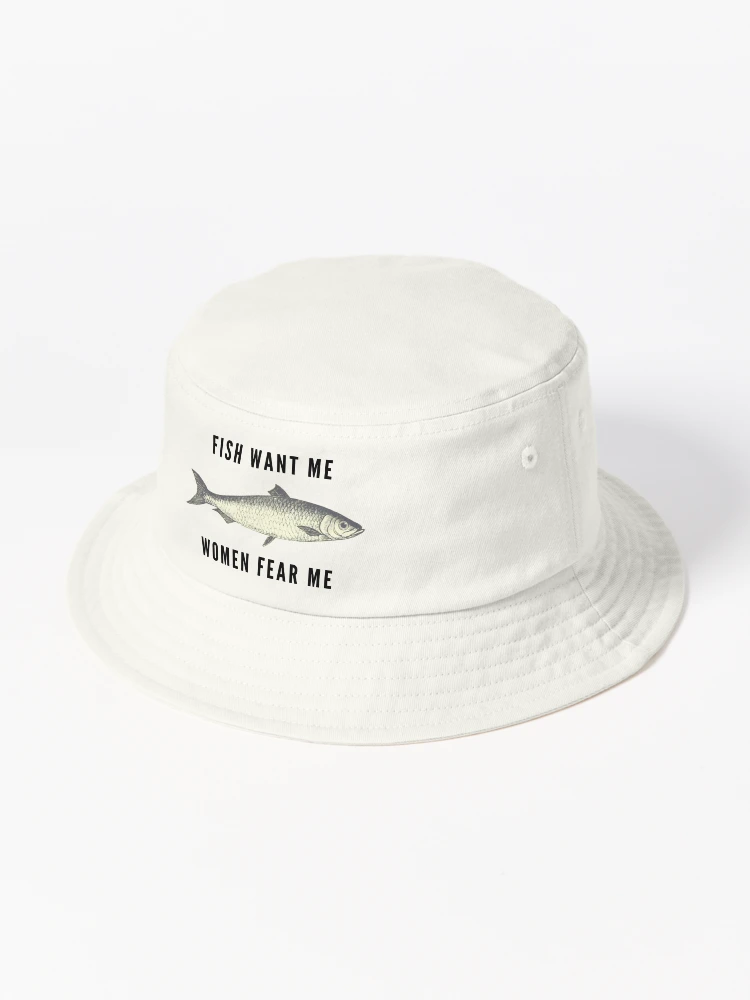 Fish Want Me, Women Fear Me (Black Text) Bucket Hat for Sale by