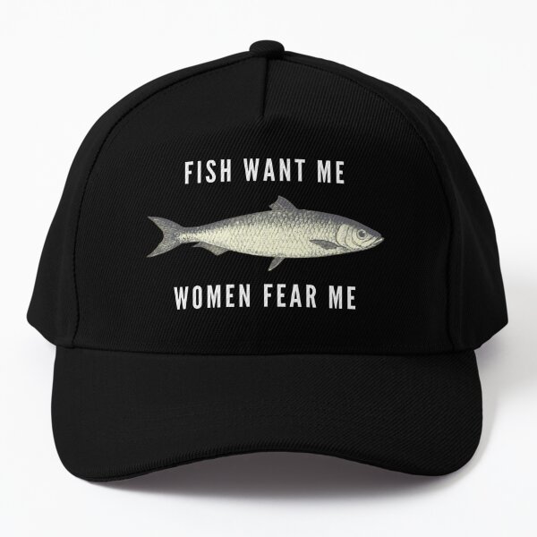 Fish Want Me, Women Fear Me (White Text) Cap for Sale by