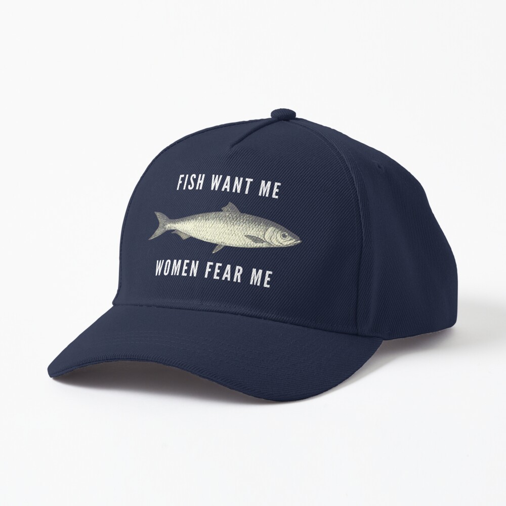 Fish Want Me, Women Fear Me (White Text) Fish Dad Hat | Redbubble