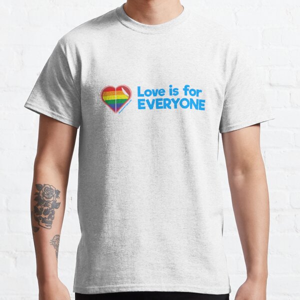 Love is for Everyone - LGBTQ+ positive message Classic T-Shirt