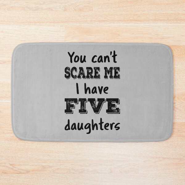 Item preview, You Can't Scare Me I Have Five Daughters IV designed and sold by Lemon Pepper.