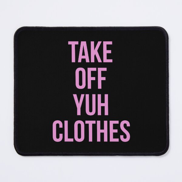 Item preview, Take off yuh clothes designed and sold by Tarun Bisht.