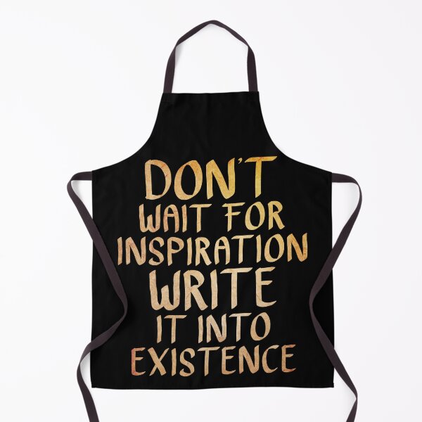 Item preview, Don't Wait for Inspiration, Write it into Existence designed and sold by ACC .