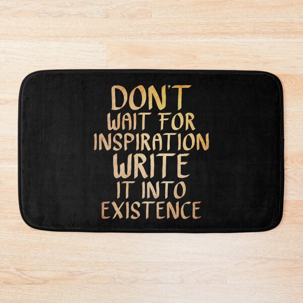 Item preview, Don't Wait for Inspiration, Write it into Existence  designed and sold by ACC .