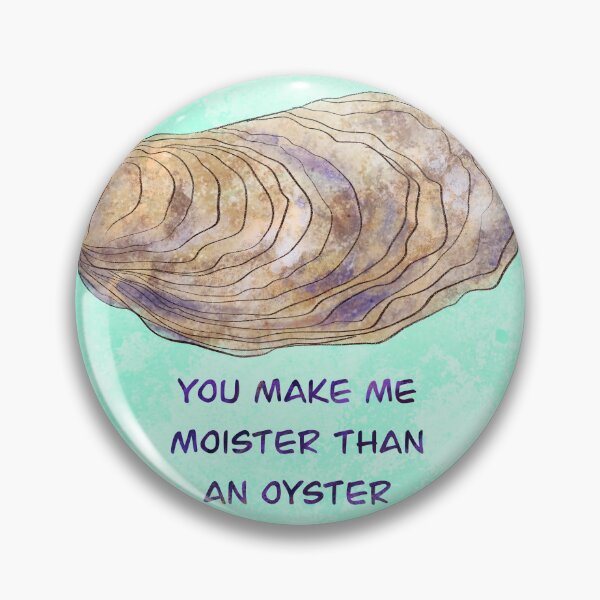 Item preview, You Make Me Moister Than an Oyster designed and sold by MiahL.