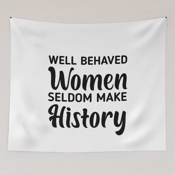 Item preview, Behaved Women Seldom Make History designed and sold by Eriksonshop.