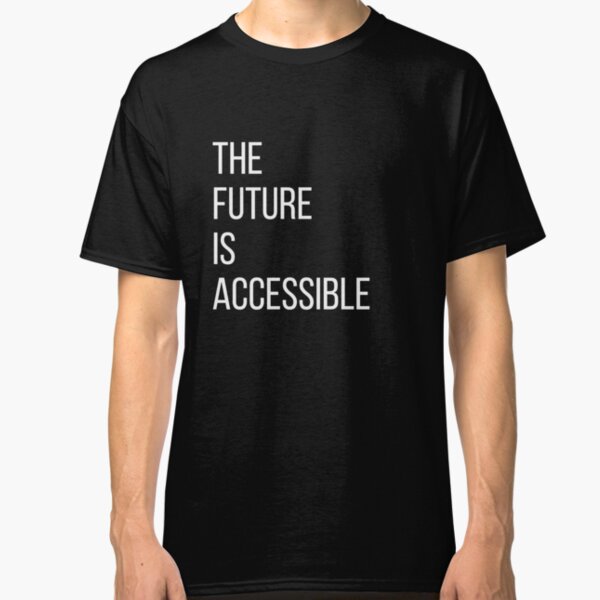 The Future Is Accessible Classic T-Shirt