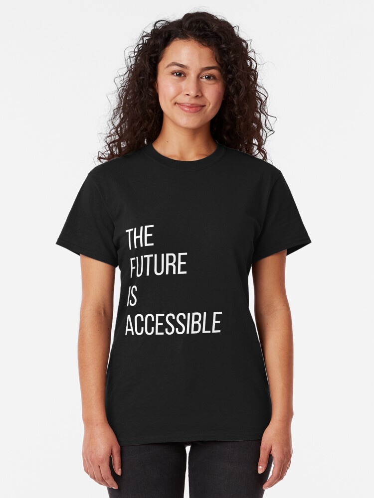 Alternate view of The Future Is Accessible Classic T-Shirt